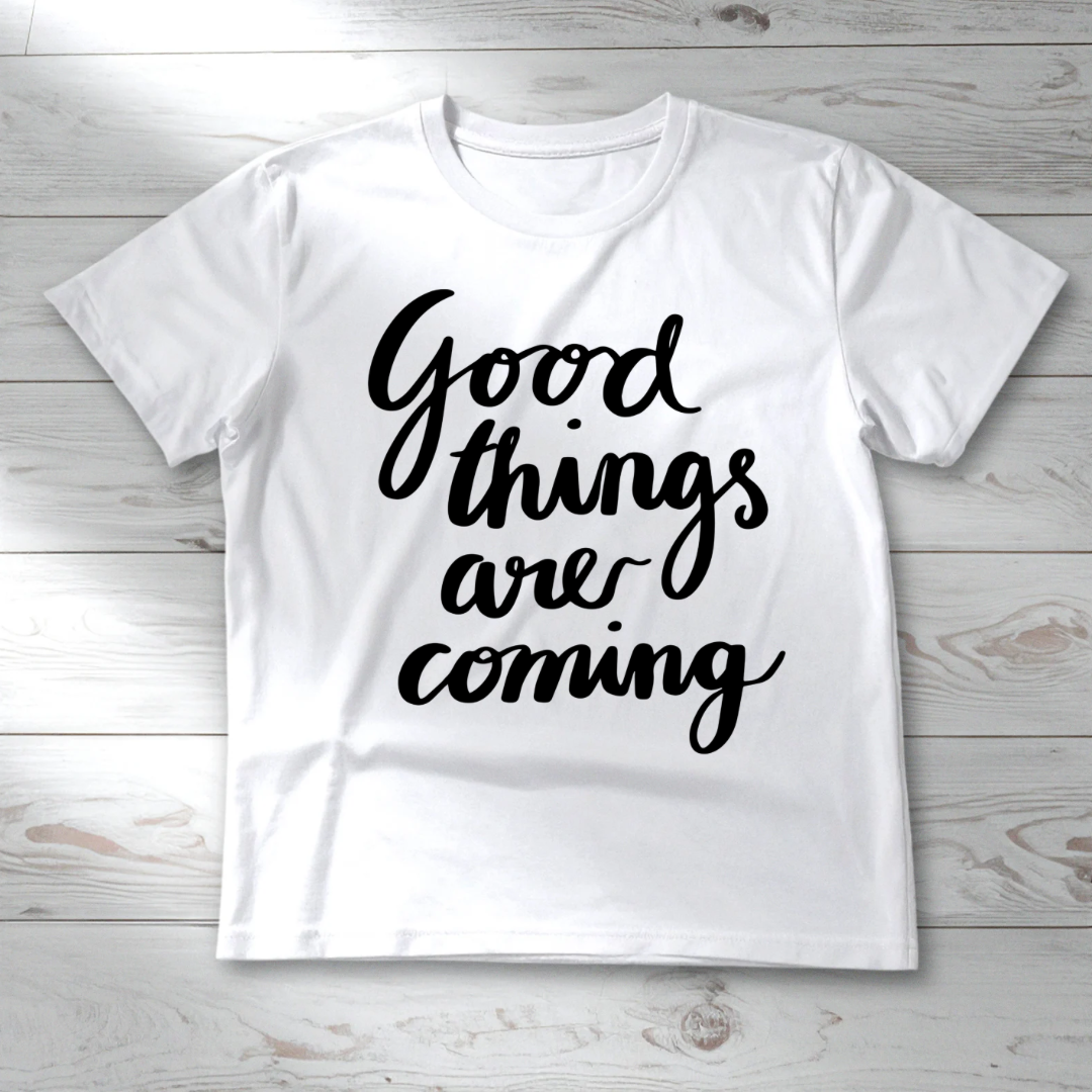 Good Things Are Coming Transfer – Ready to Press DTF – 10x10 Inspirational Shirt Design (No Cricut Needed)